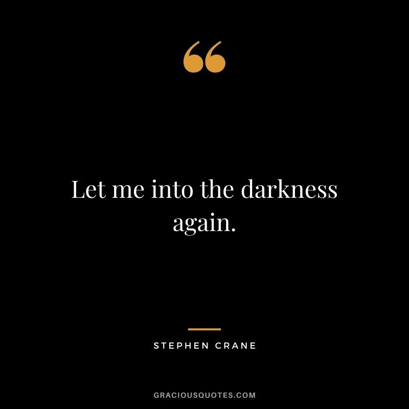 Let me into the darkness again.
