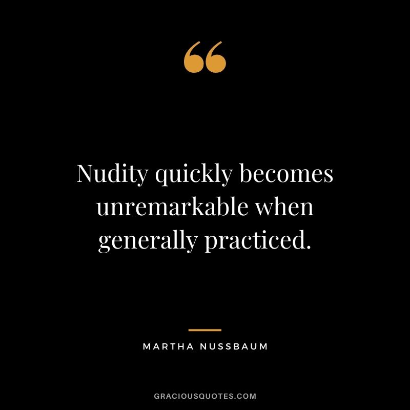 Nudity quickly becomes unremarkable when generally practiced.