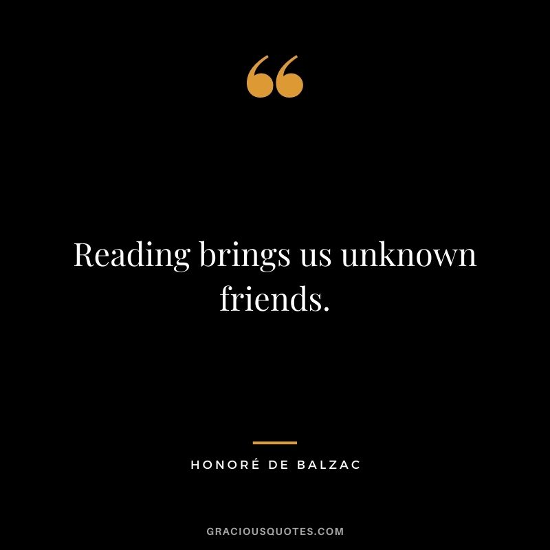 Reading brings us unknown friends.