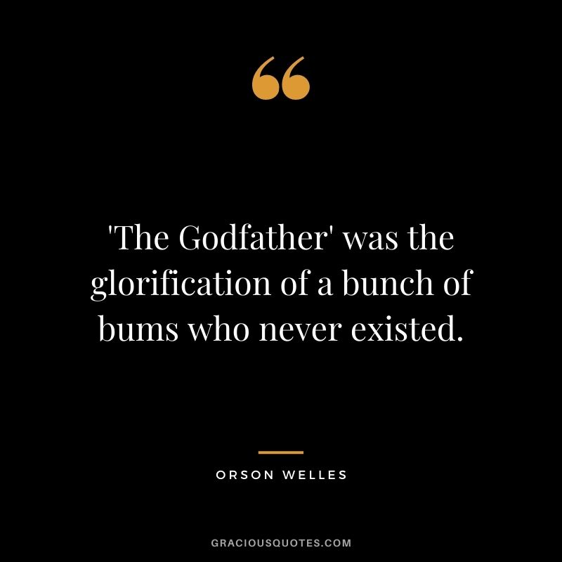 'The Godfather' was the glorification of a bunch of bums who never existed.