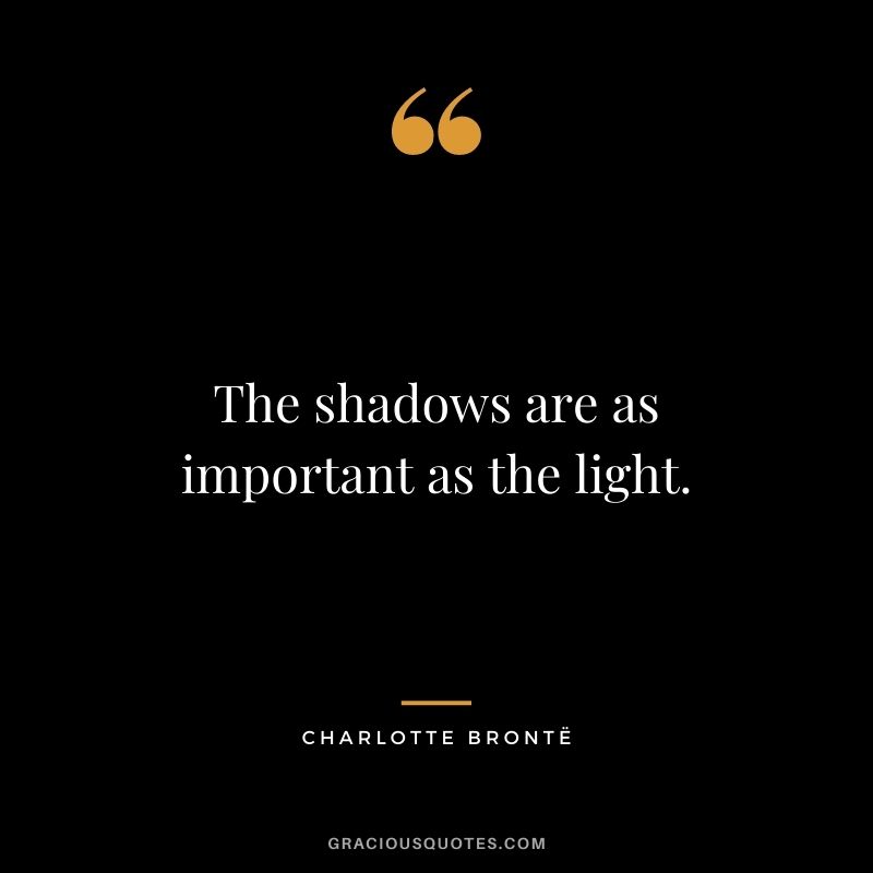 The shadows are as important as the light.