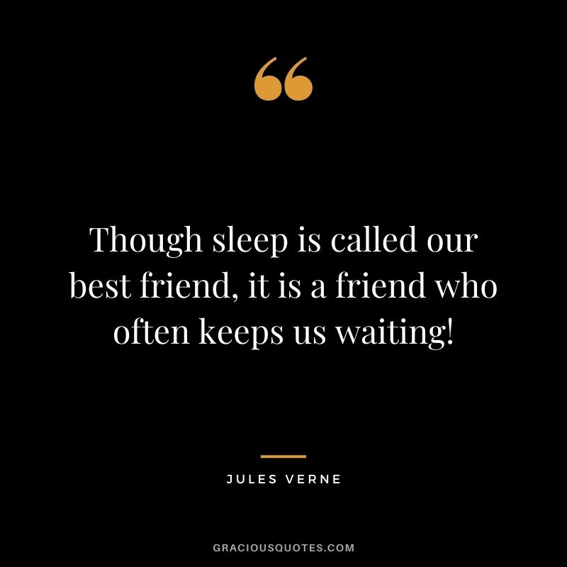 Though sleep is called our best friend, it is a friend who often keeps us waiting!