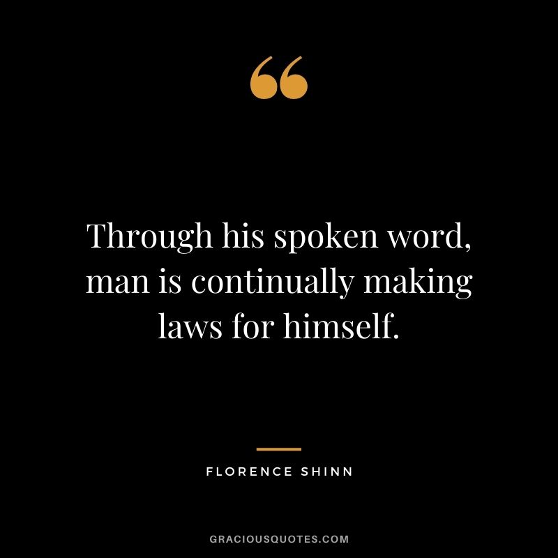 Through his spoken word, man is continually making laws for himself.