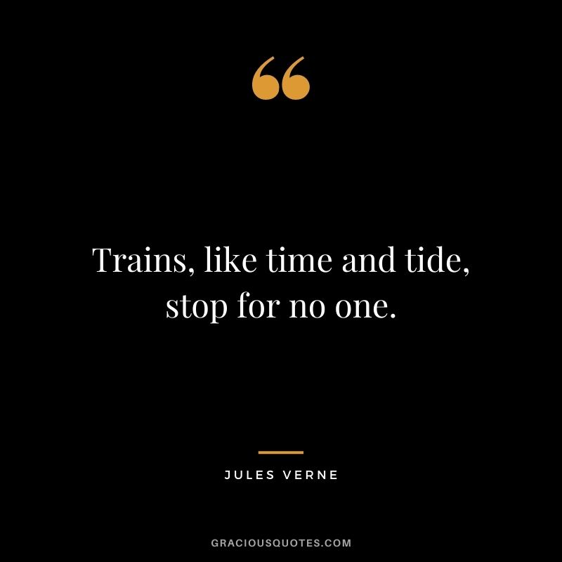 Trains, like time and tide, stop for no one.