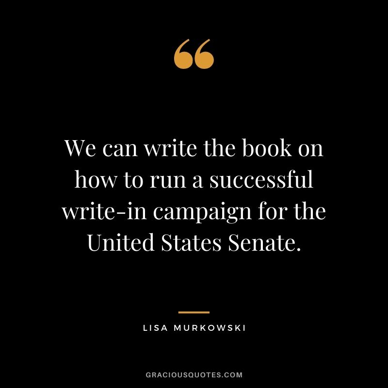 We can write the book on how to run a successful write-in campaign for the United States Senate.