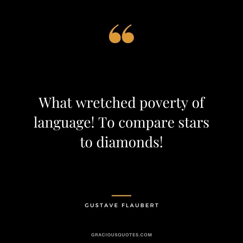 What wretched poverty of language! To compare stars to diamonds!
