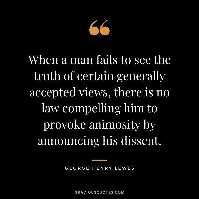 When a man fails to see the truth of certain generally accepted views, there is no law compelling him to provoke animosity by announcing his dissent.