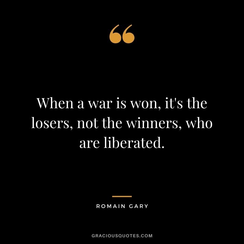 When a war is won, it's the losers, not the winners, who are liberated.