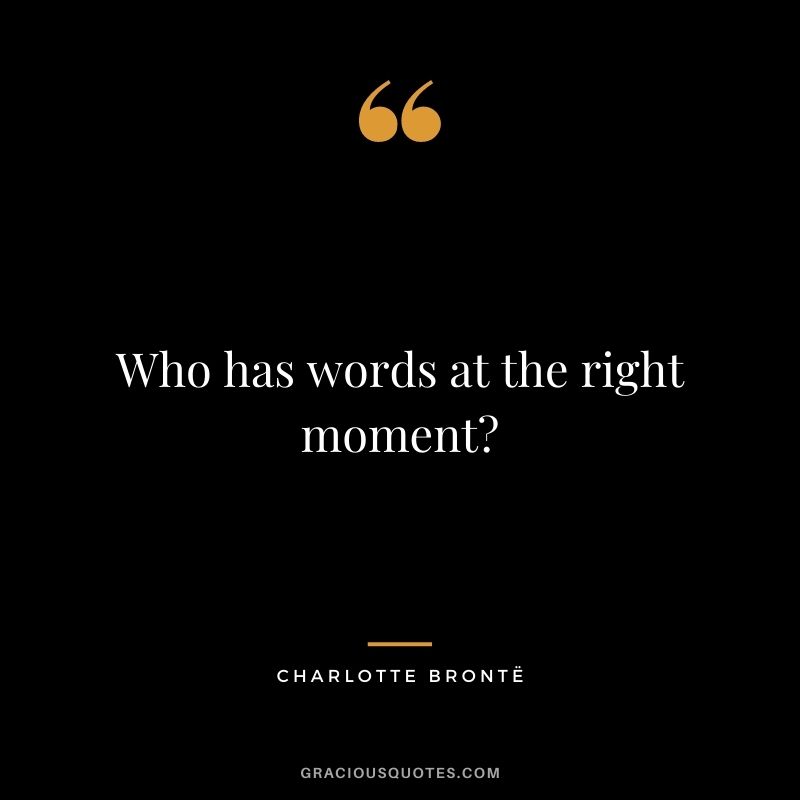 Who has words at the right moment?