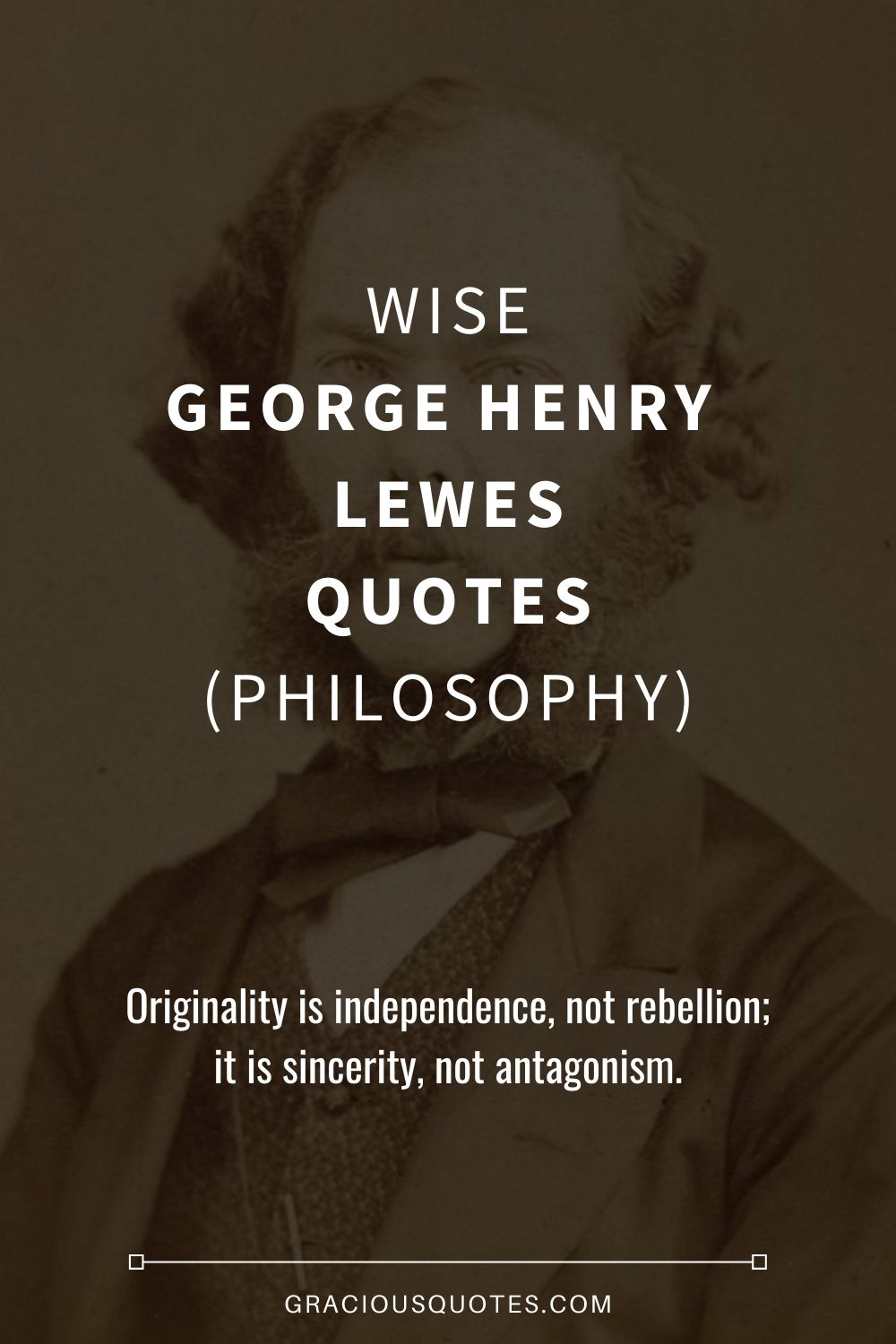 Wise George Henry Lewes Quotes (PHILOSOPHY) - Gracious Quotes