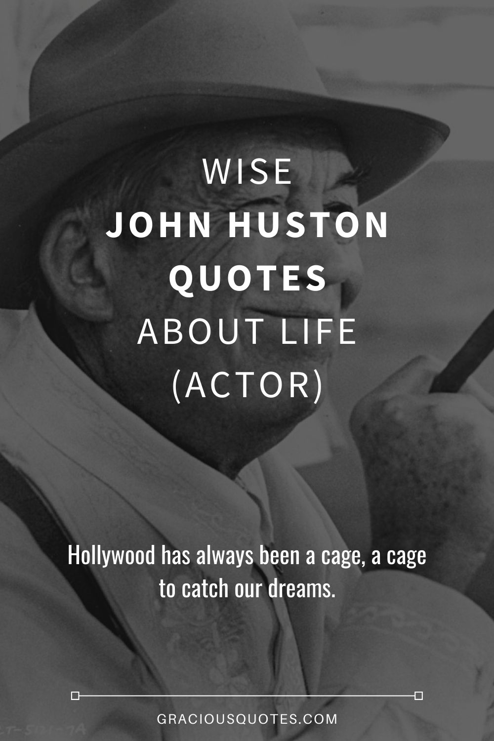Wise John Huston Quotes About Life (ACTOR) - Gracious Quotes