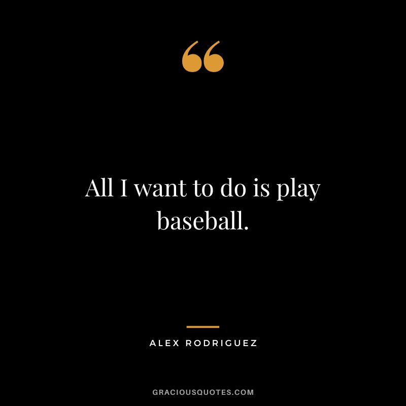 All I want to do is play baseball.