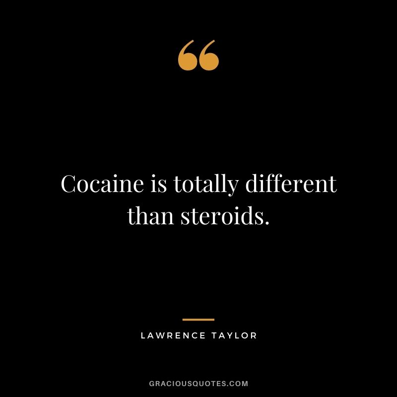 Cocaine is totally different than steroids.