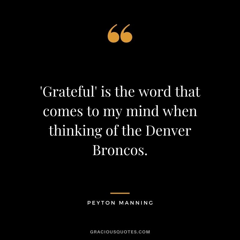 'Grateful' is the word that comes to my mind when thinking of the Denver Broncos.