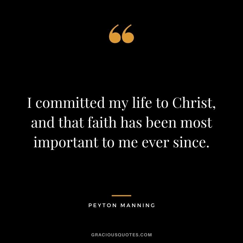 I committed my life to Christ, and that faith has been most important to me ever since.