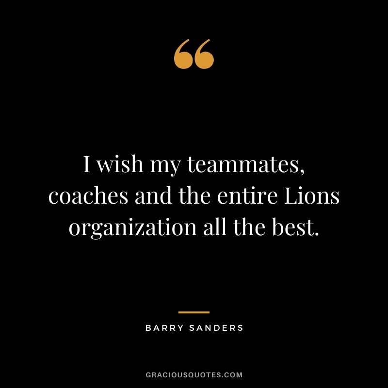 I wish my teammates, coaches and the entire Lions organization all the best.