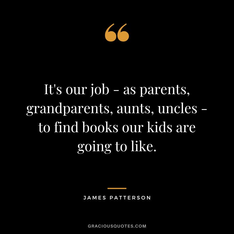 It's our job - as parents, grandparents, aunts, uncles - to find books our kids are going to like.
