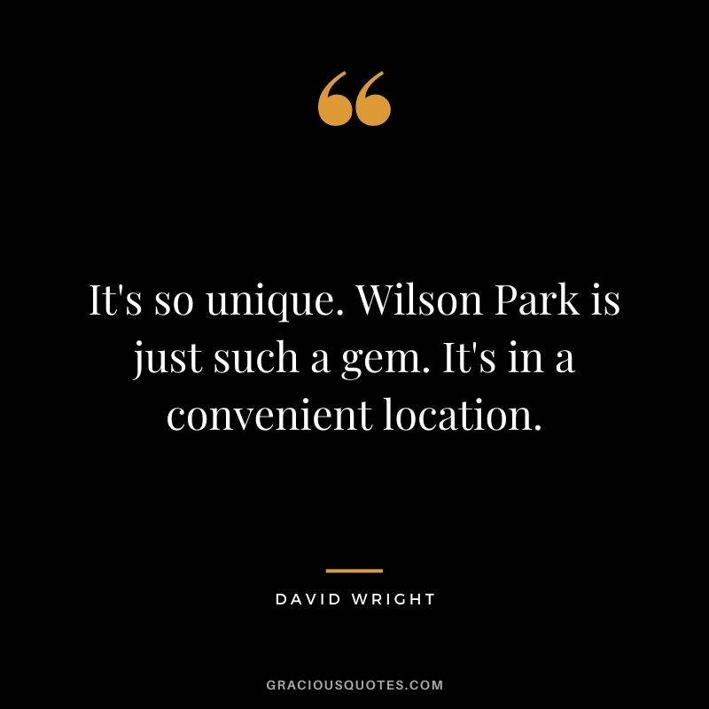 It's so unique. Wilson Park is just such a gem. It's in a convenient location.