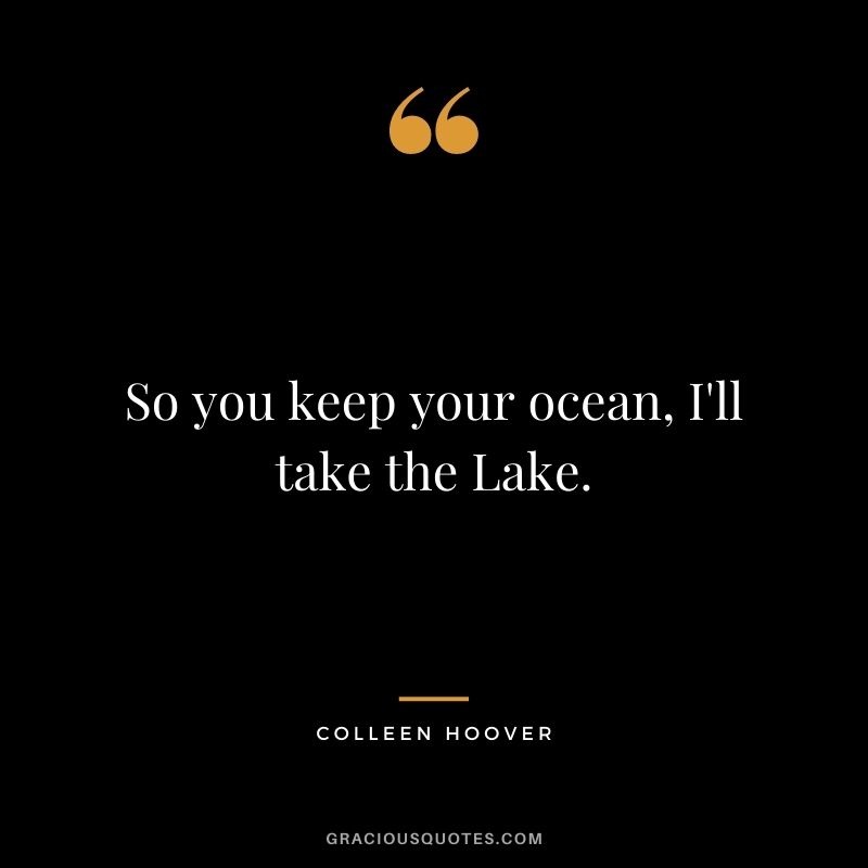 So you keep your ocean, I'll take the Lake.