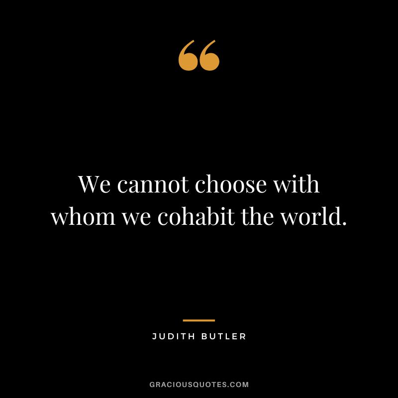 We cannot choose with whom we cohabit the world.