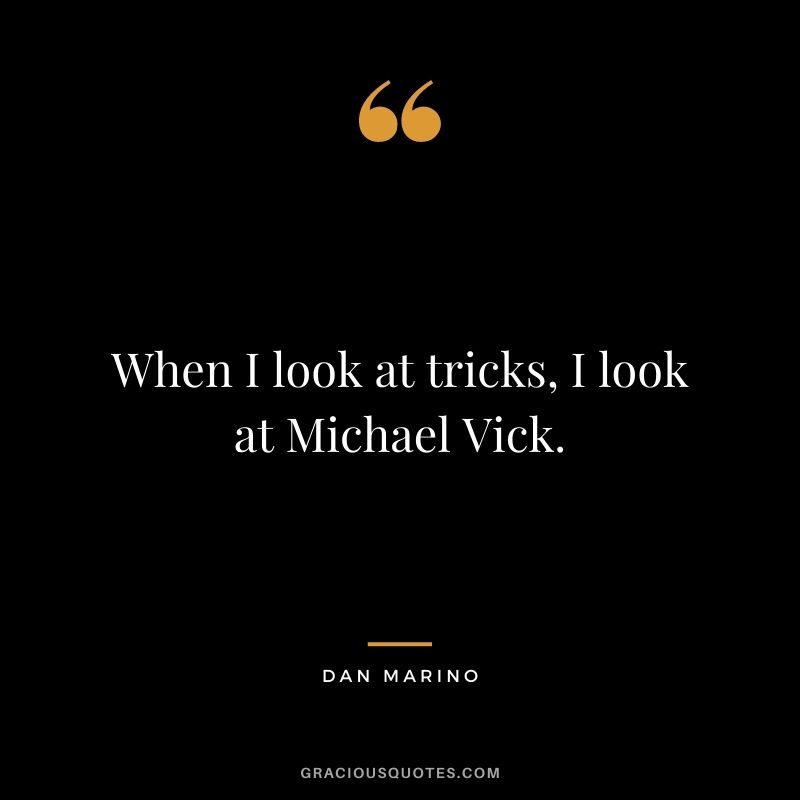 When I look at tricks, I look at Michael Vick.