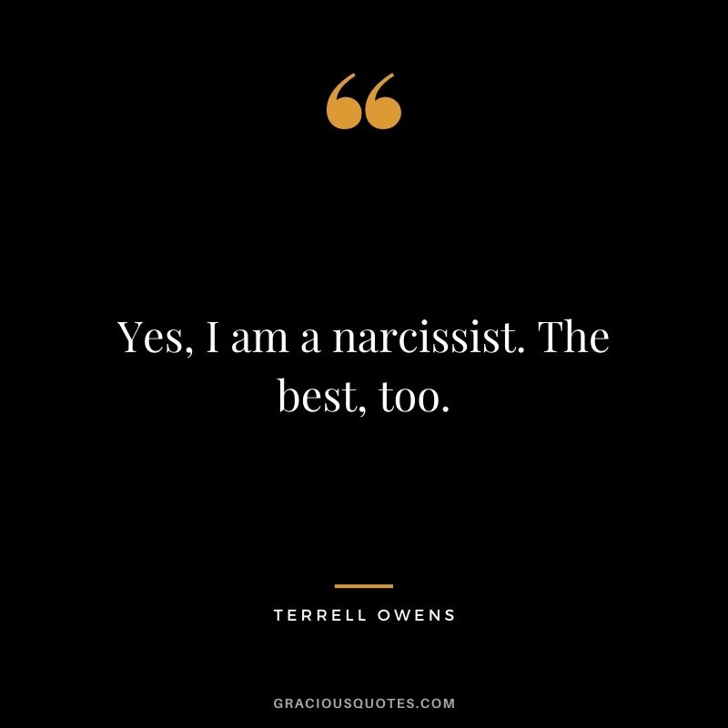 Yes, I am a narcissist. The best, too.