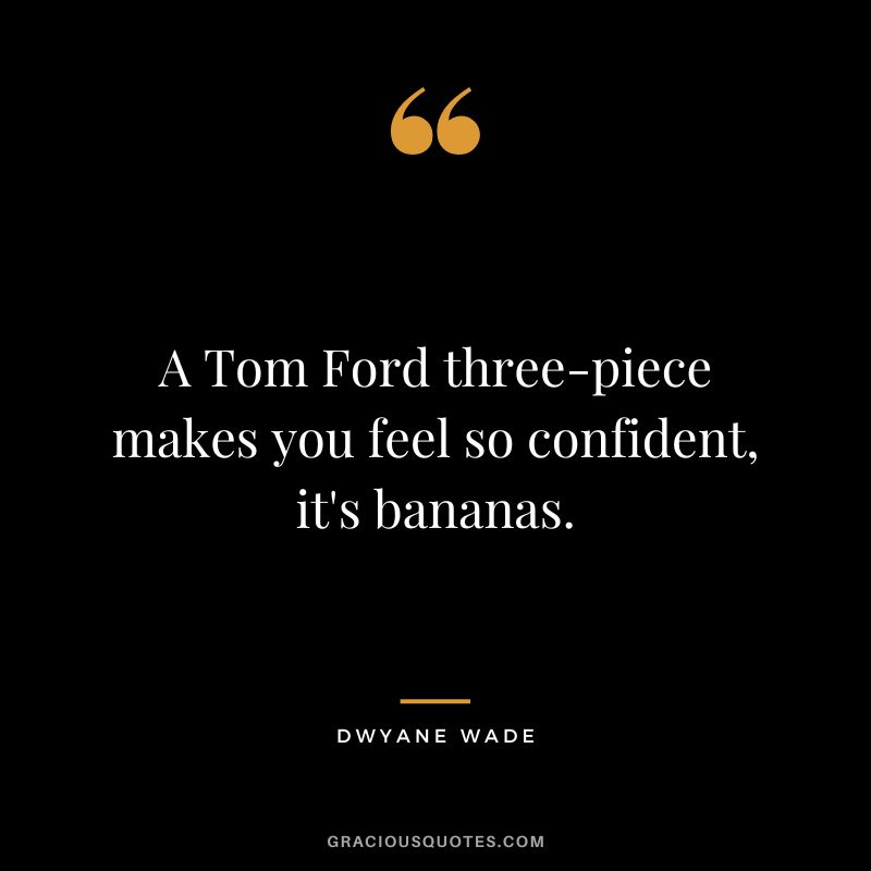 A Tom Ford three-piece makes you feel so confident, it's bananas.