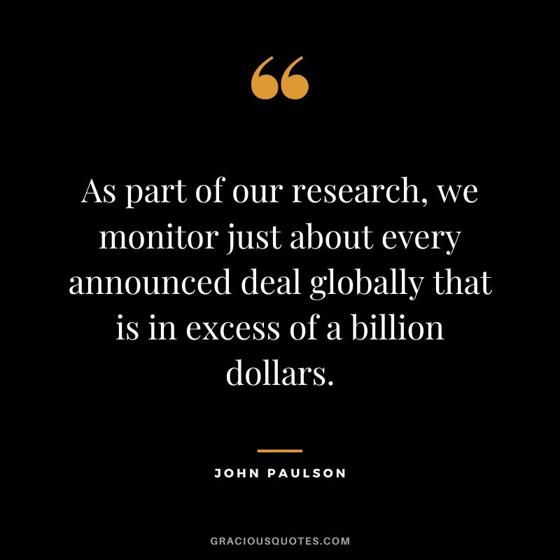 As part of our research, we monitor just about every announced deal globally that is in excess of a billion dollars.