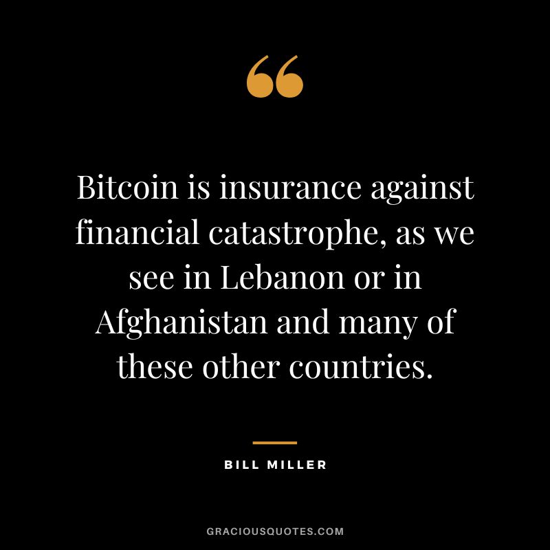 Bitcoin is insurance against financial catastrophe, as we see in Lebanon or in Afghanistan and many of these other countries.