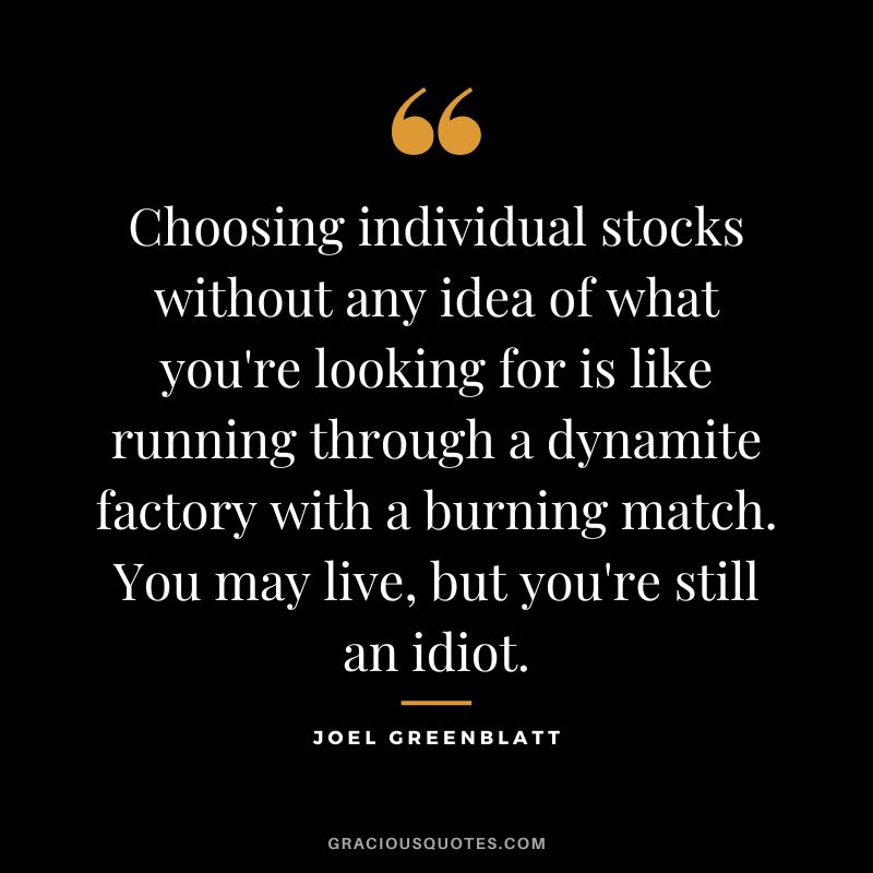 Choosing individual stocks without any idea of what you're looking for is like running through a dynamite factory with a burning match. You may live, but you're still an idiot.