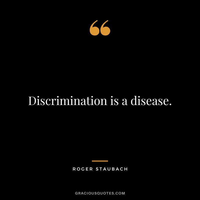 Discrimination is a disease.