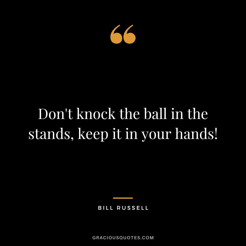 Don't knock the ball in the stands, keep it in your hands!
