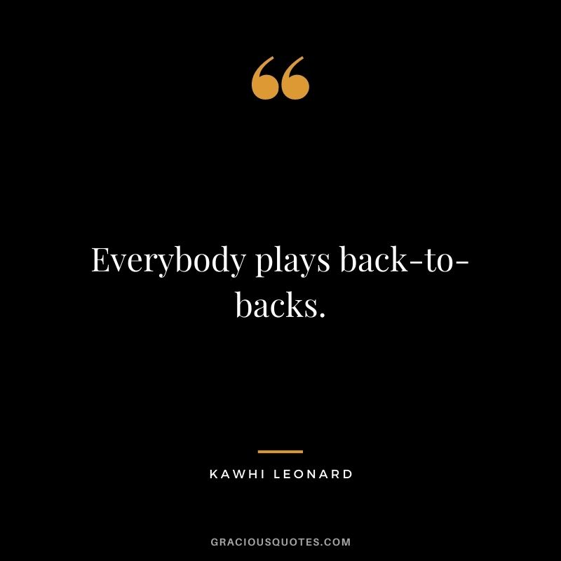 Everybody plays back-to-backs.