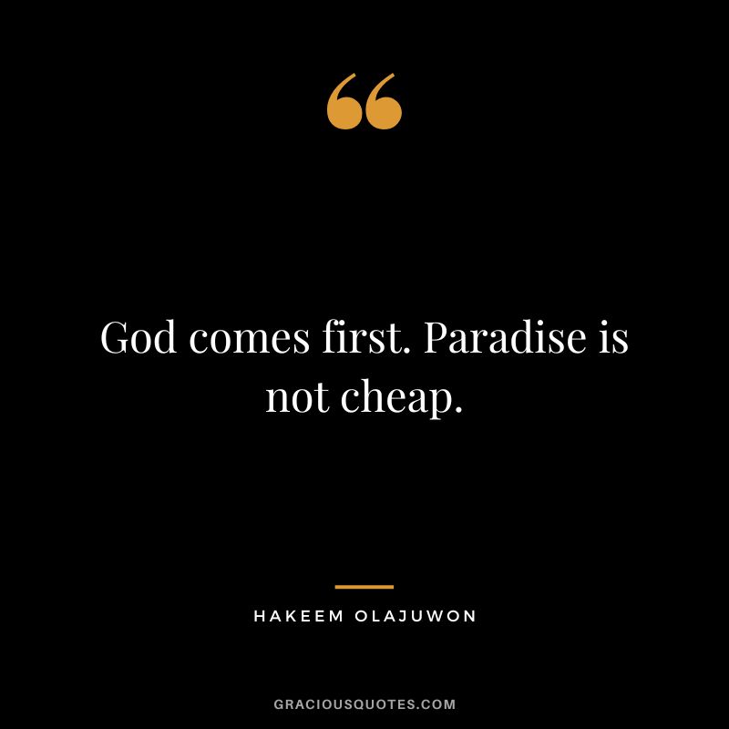 God comes first. Paradise is not cheap.