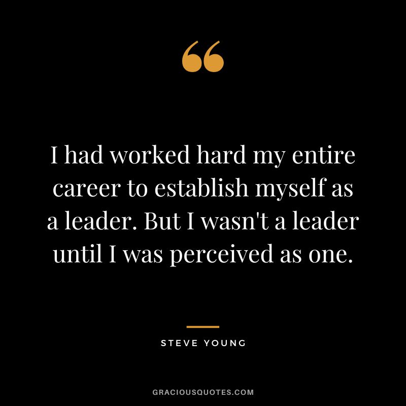 I had worked hard my entire career to establish myself as a leader. But I wasn't a leader until I was perceived as one.