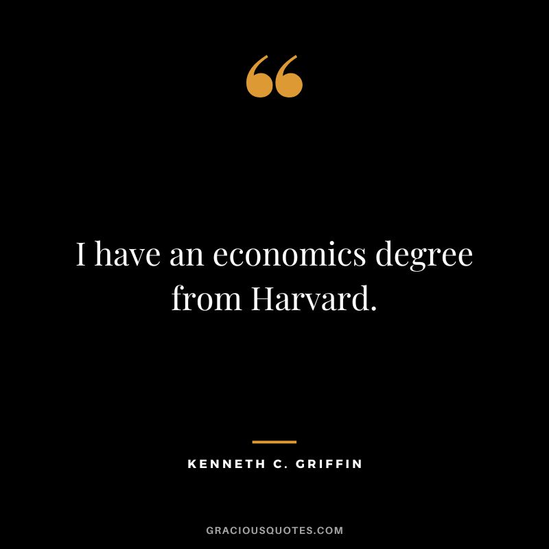 I have an economics degree from Harvard.