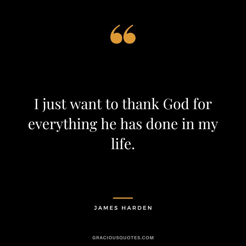 I just want to thank God for everything he has done in my life.