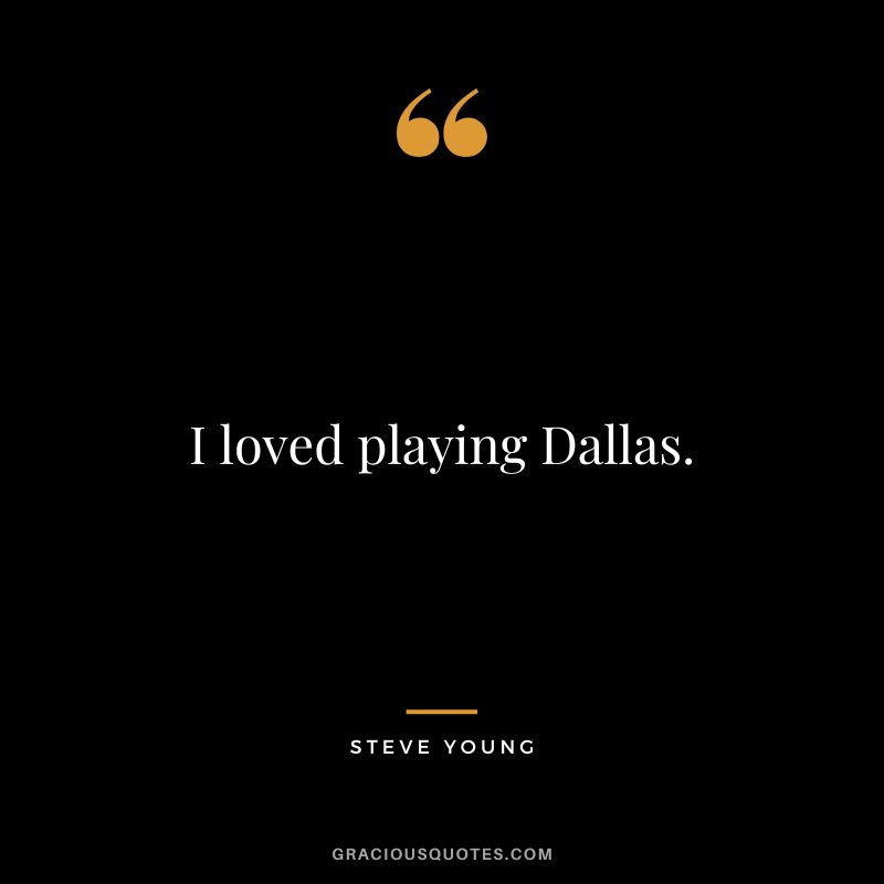 I loved playing Dallas.