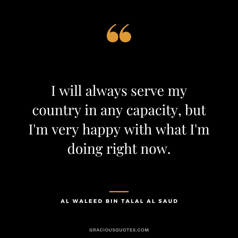 I will always serve my country in any capacity, but I'm very happy with what I'm doing right now.