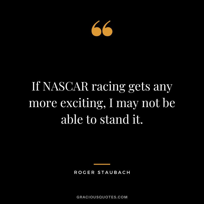 If NASCAR racing gets any more exciting, I may not be able to stand it.