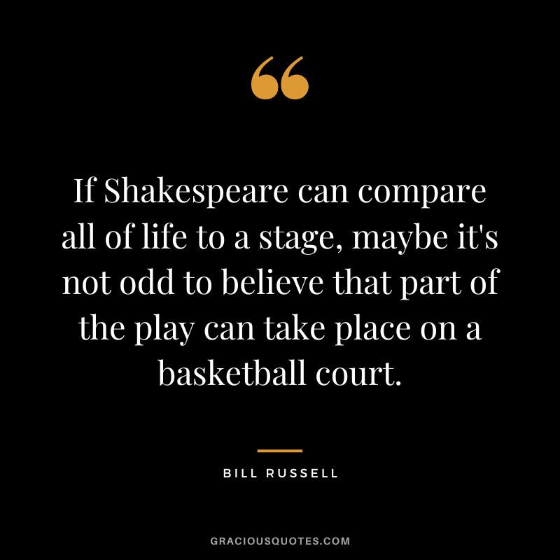 If Shakespeare can compare all of life to a stage, maybe it's not odd to believe that part of the play can take place on a basketball court.