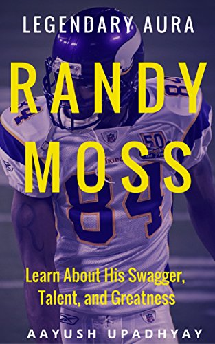 Legendary Aura Randy Moss: Learn About His Swagger, Talent, and Greatness