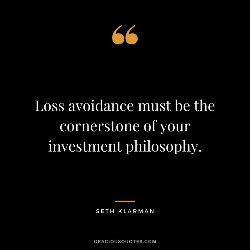 Loss avoidance must be the cornerstone of your investment philosophy.