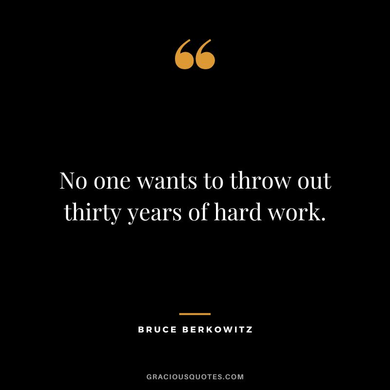 No one wants to throw out thirty years of hard work.
