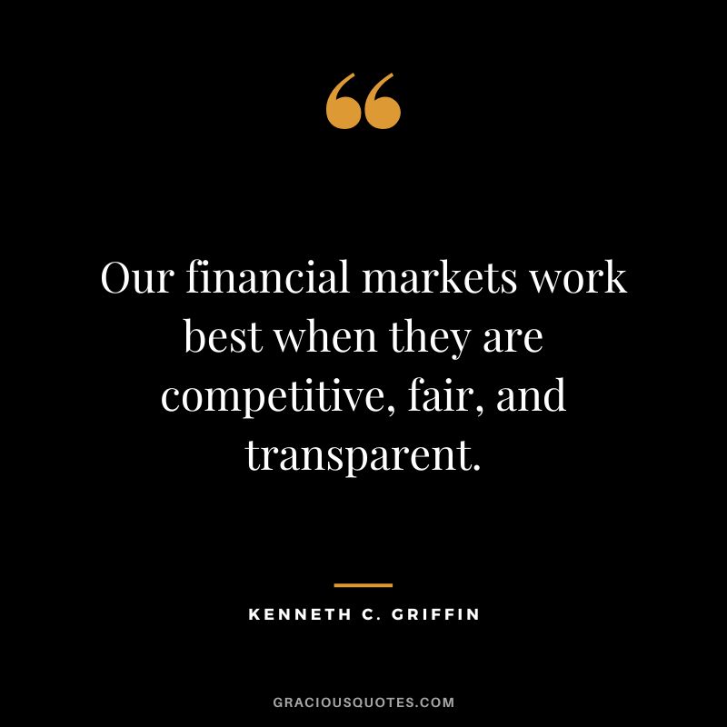 Our financial markets work best when they are competitive, fair, and transparent.