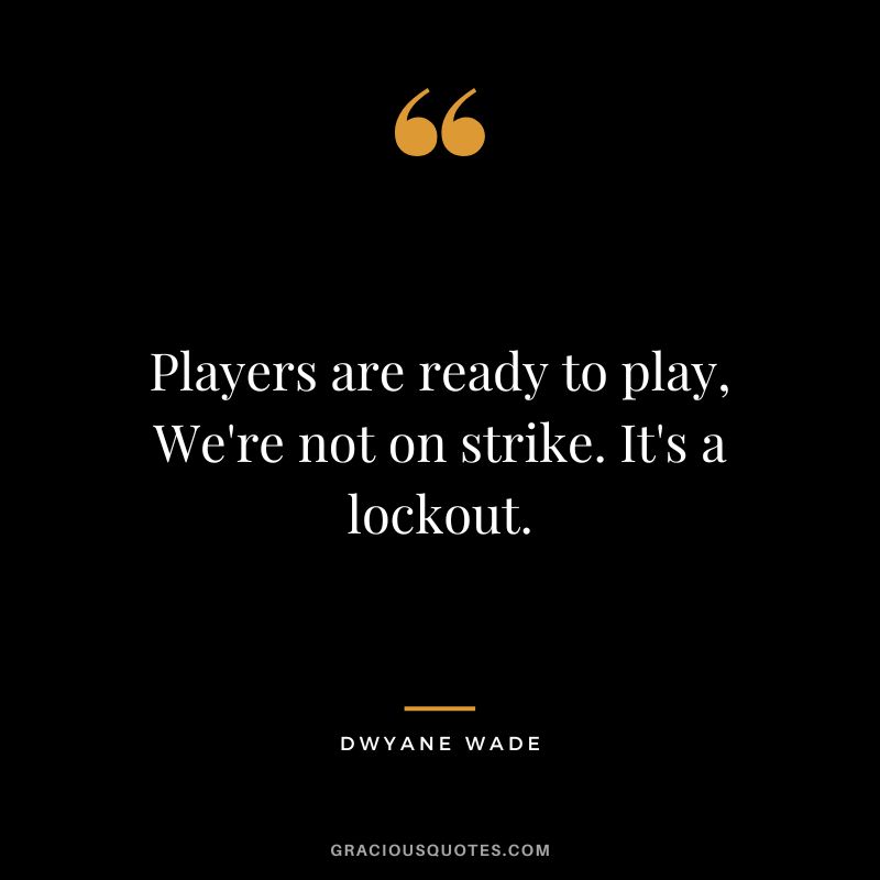 Players are ready to play, We're not on strike. It's a lockout.