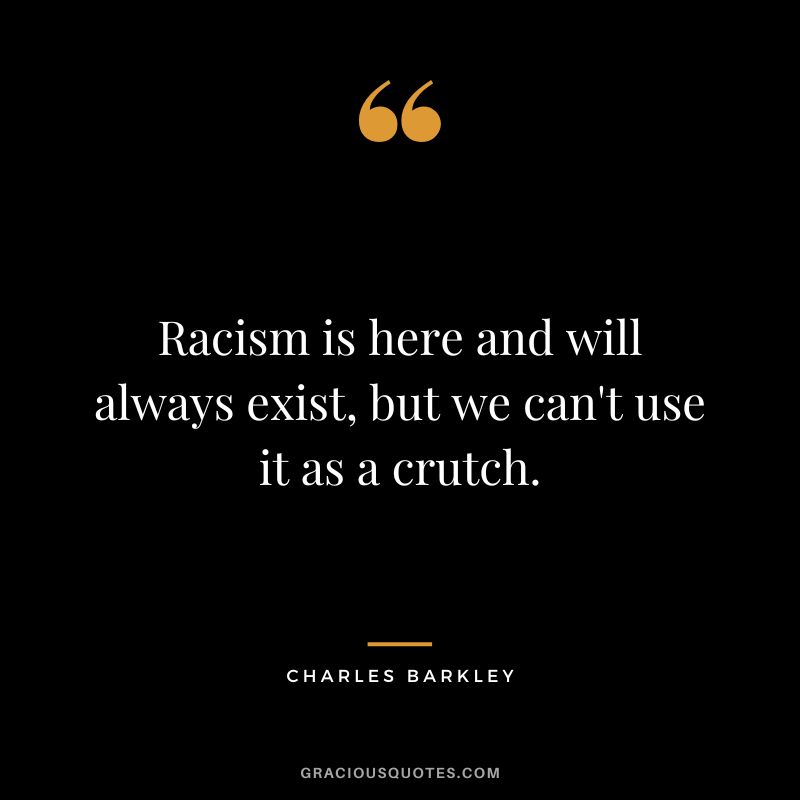 Racism is here and will always exist, but we can't use it as a crutch.