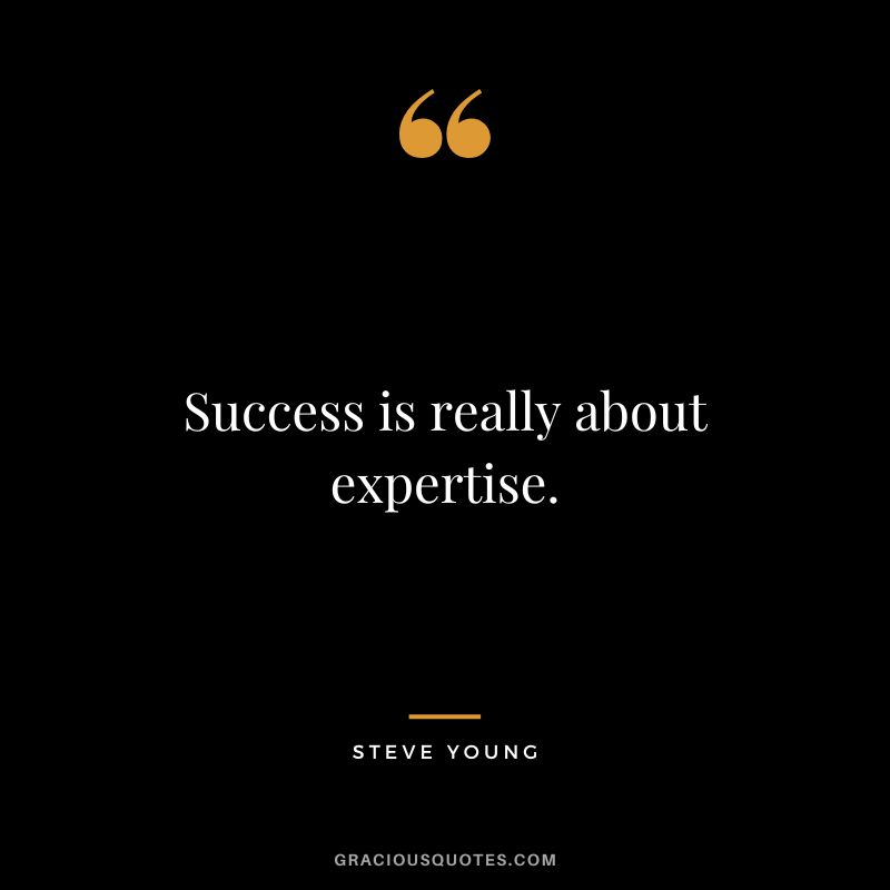 Success is really about expertise.