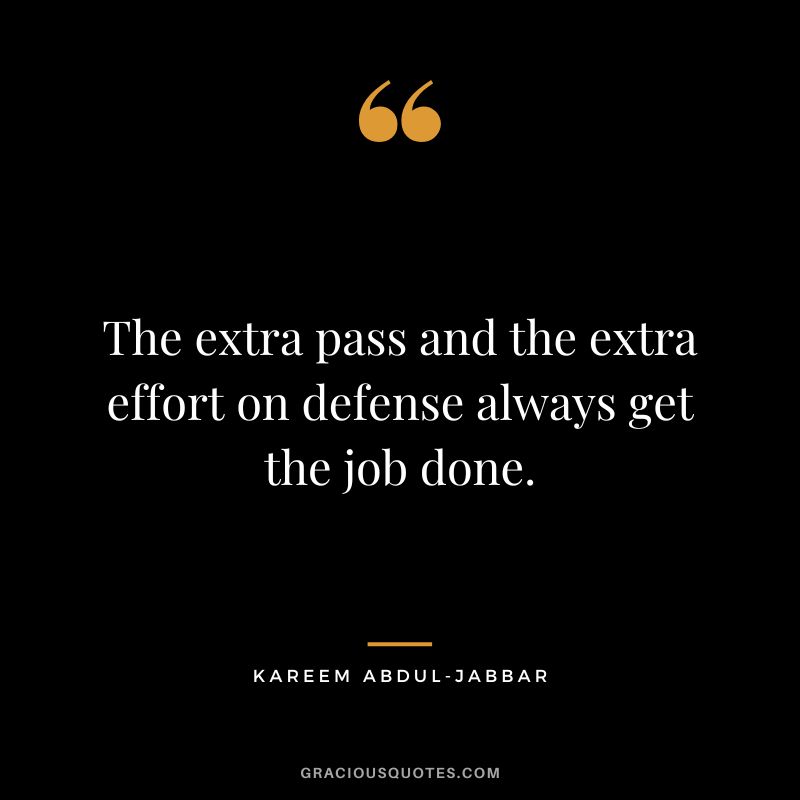 The extra pass and the extra effort on defense always get the job done.