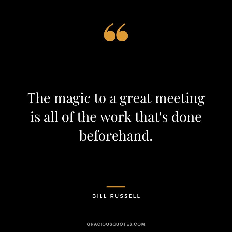 The magic to a great meeting is all of the work that's done beforehand.